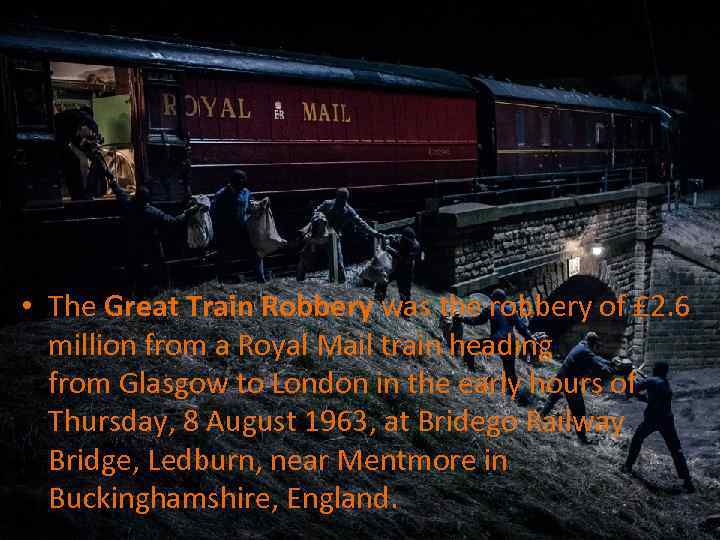  • The Great Train Robbery was the robbery of £ 2. 6 million