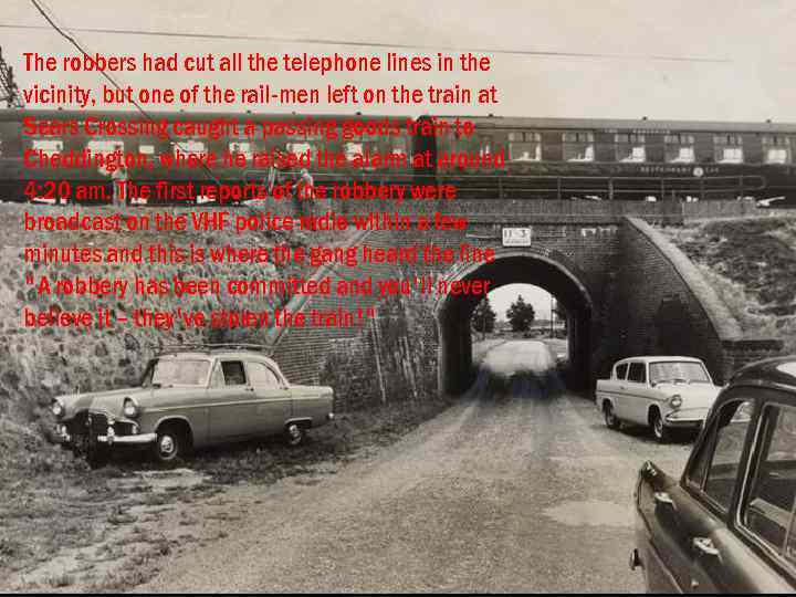 The robbers had cut all the telephone lines in the vicinity, but one of