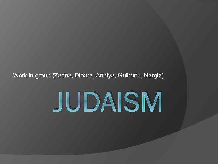 Work in group (Zarina, Dinara, Anelya, Gulbanu, Nargiz) JUDAISM 