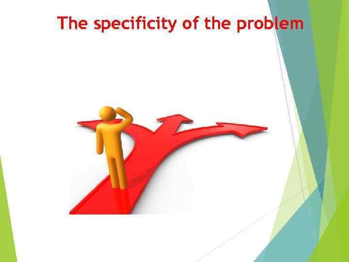 The specificity of the problem 