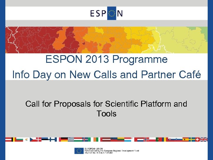 ESPON 2013 Programme Info Day on New Calls and Partner Café Call for Proposals