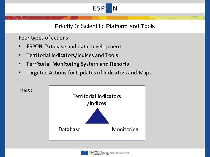 Priority 3: Scientific Platform and Tools Four types of actions: • • ESPON Database