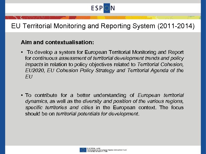 EU Territorial Monitoring and Reporting System (2011 -2014) Aim and contextualisation: • To develop