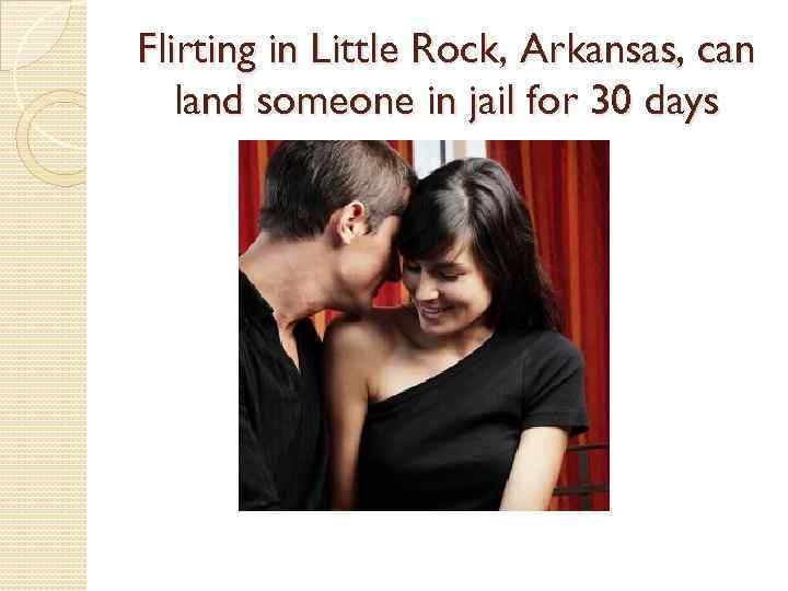 Flirting in Little Rock, Arkansas, can land someone in jail for 30 days 