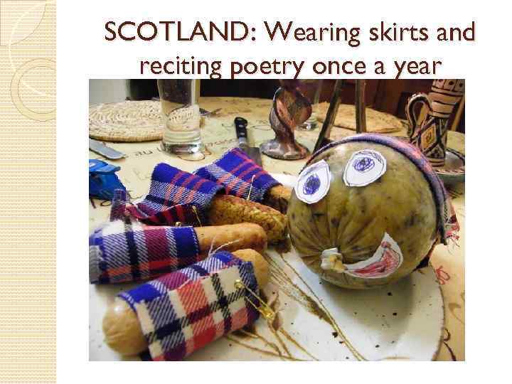 SCOTLAND: Wearing skirts and reciting poetry once a year 