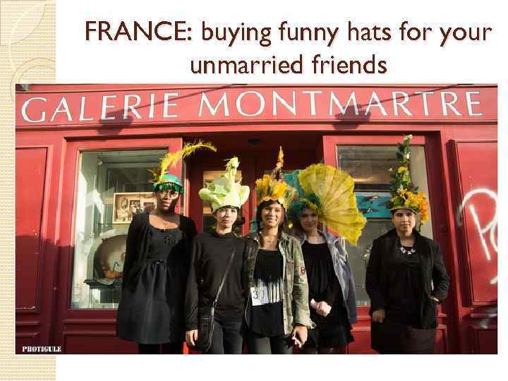 FRANCE: buying funny hats for your unmarried friends 