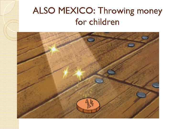 ALSO MEXICO: Throwing money for children 