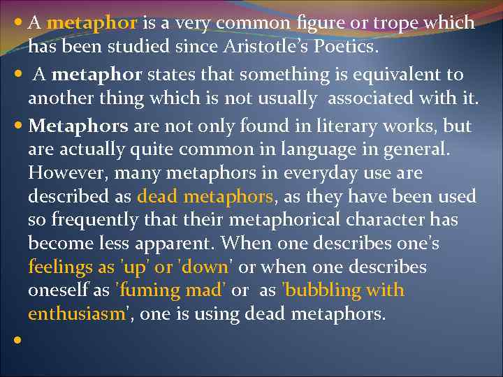  A metaphor is a very common figure or trope which has been studied