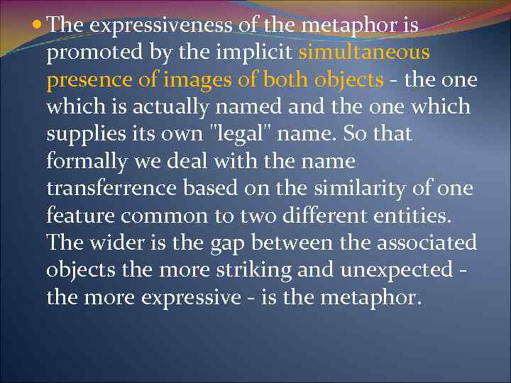  The expressiveness of the metaphor is promoted by the implicit simultaneous presence of