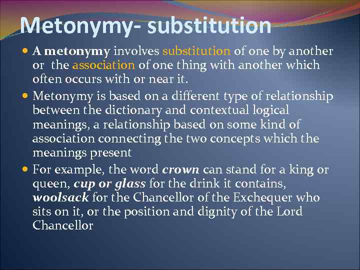 Metonymy- substitution A metonymy involves substitution of one by another or the association of