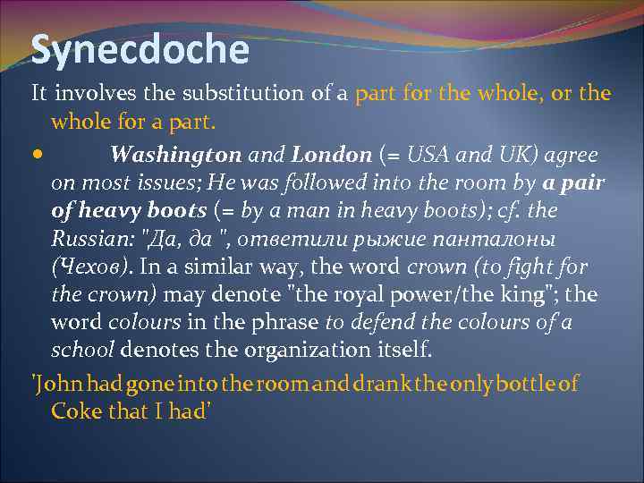 Synecdoche It involves the substitution of a part for the whole, or the whole