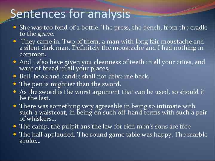 Sentences for analysis She was too fond of a bottle. The press, the bench,