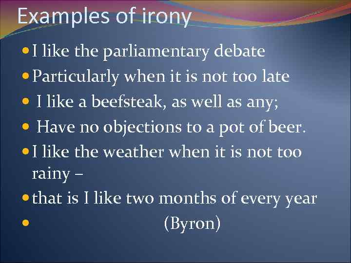 Examples of irony I like the parliamentary debate Particularly when it is not too