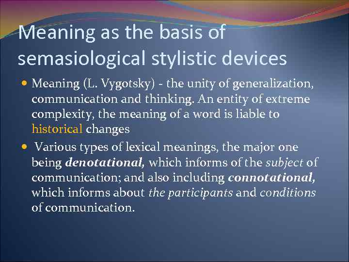 Meaning as the basis of semasiological stylistic devices Meaning (L. Vygotsky) - the unity