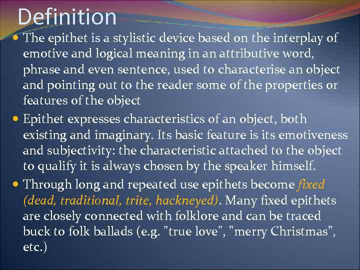 Definition The epithet is a stylistic device based on the interplay of emotive and