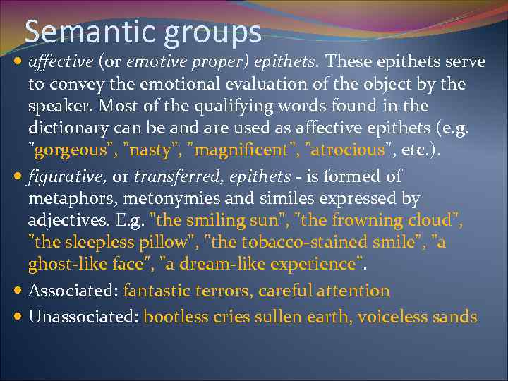 Semantic groups affective (or emotive proper) epithets. These epithets serve to convey the emotional