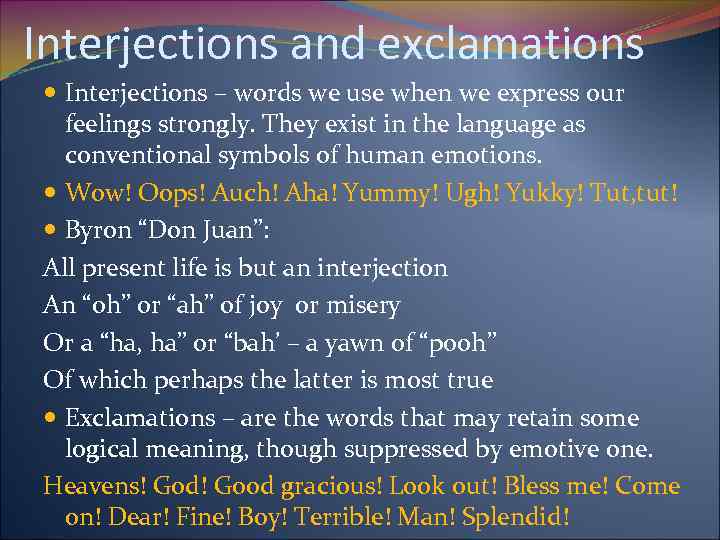 Interjections and exclamations Interjections – words we use when we express our feelings strongly.