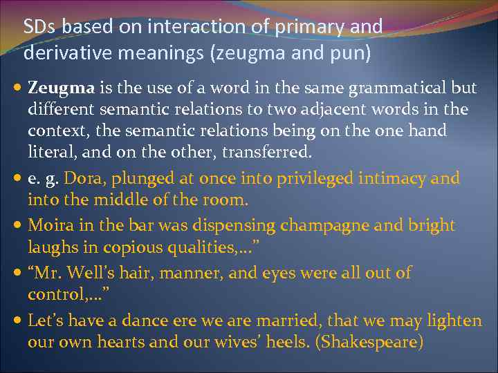 SDs based on interaction of primary and derivative meanings (zeugma and pun) Zeugma is