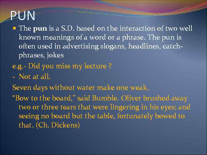 PUN The pun is a S. D. based on the interaction of two well