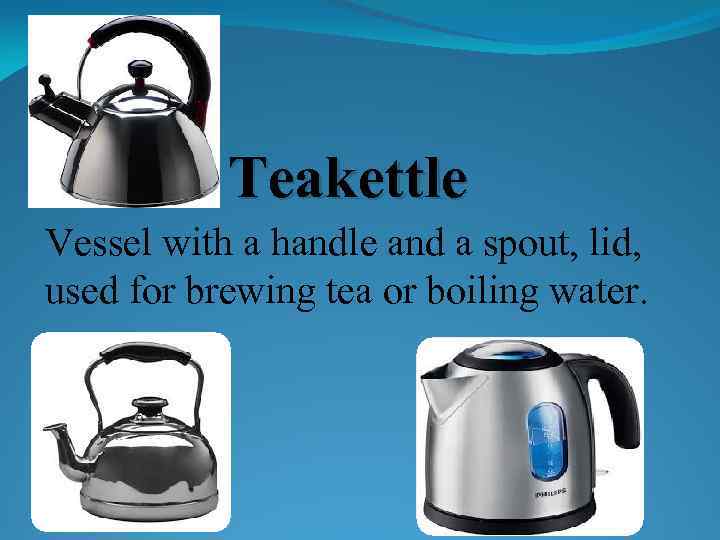 Teakettle Vessel with a handle and a spout, lid, used for brewing tea or