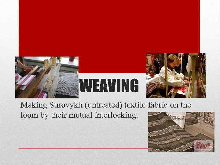 WEAVING Making Surovykh (untreated) textile fabric on the loom by their mutual interlocking. 