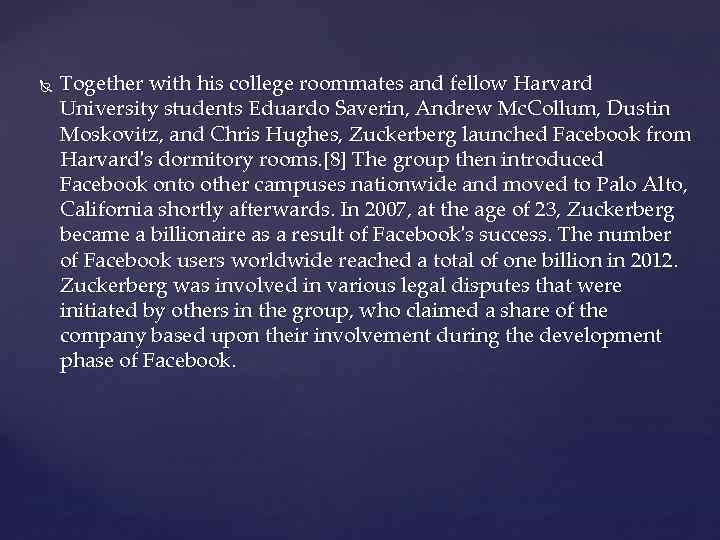  Together with his college roommates and fellow Harvard University students Eduardo Saverin, Andrew