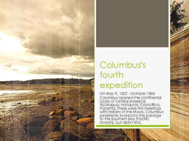 Columbus's fourth expedition On May 9, 1502 - October 1504 Columbus opened the continental