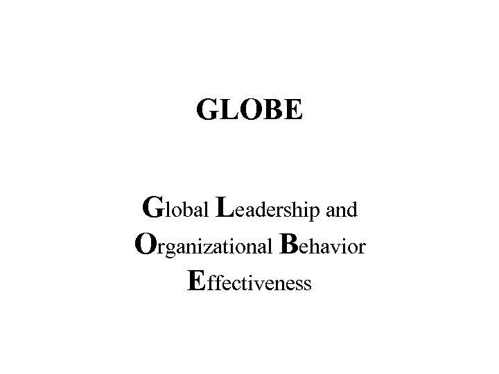 GLOBE Global Leadership And Organizational Behavior Effectiveness