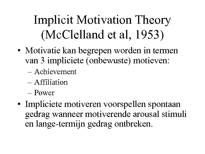 Implicit Motivation Theory (Mc. Clelland et al, 1953) • Motivatie kan begrepen worden in