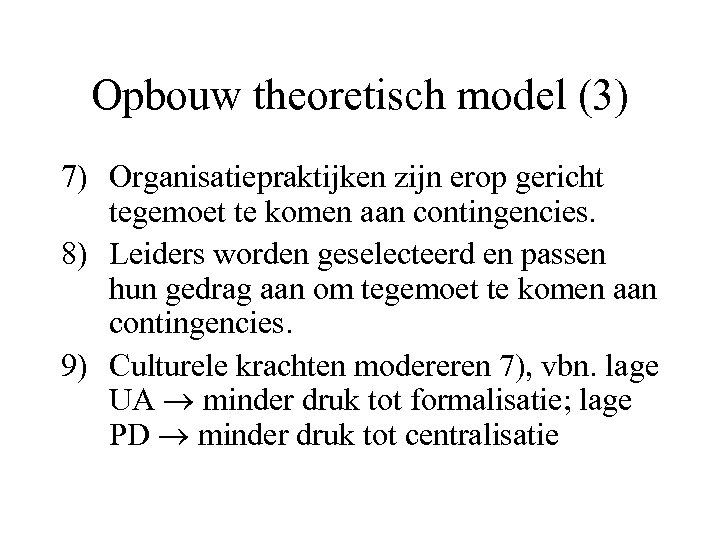 Opbouw theoretisch model (3) 7) Organisatiepraktijken zijn erop gericht tegemoet te komen aan contingencies.