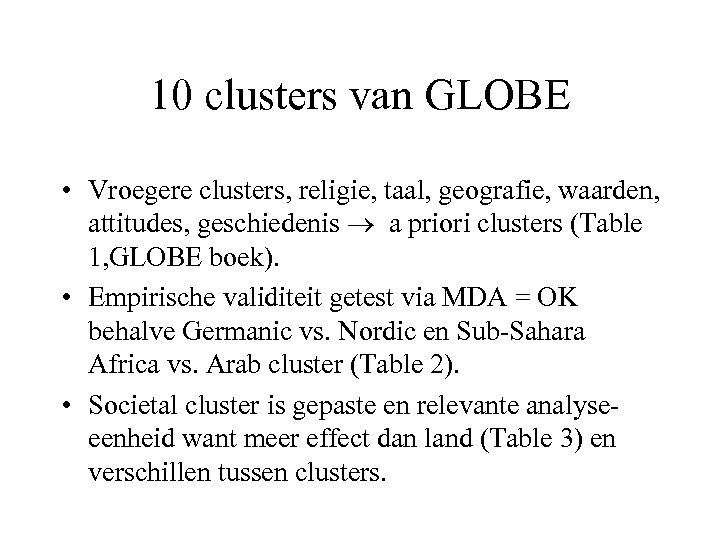 10 clusters van GLOBE • Vroegere clusters, religie, taal, geografie, waarden, attitudes, geschiedenis a