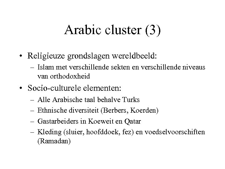 Arabic cluster (3) • Religieuze grondslagen wereldbeeld: – Islam met verschillende sekten en verschillende