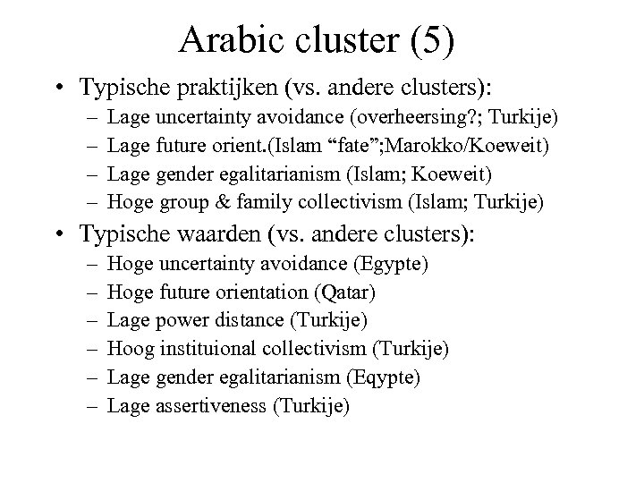 Arabic cluster (5) • Typische praktijken (vs. andere clusters): – – Lage uncertainty avoidance