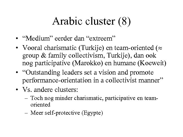 Arabic cluster (8) • “Medium” eerder dan “extreem” • Vooral charismatic (Turkije) en team-oriented
