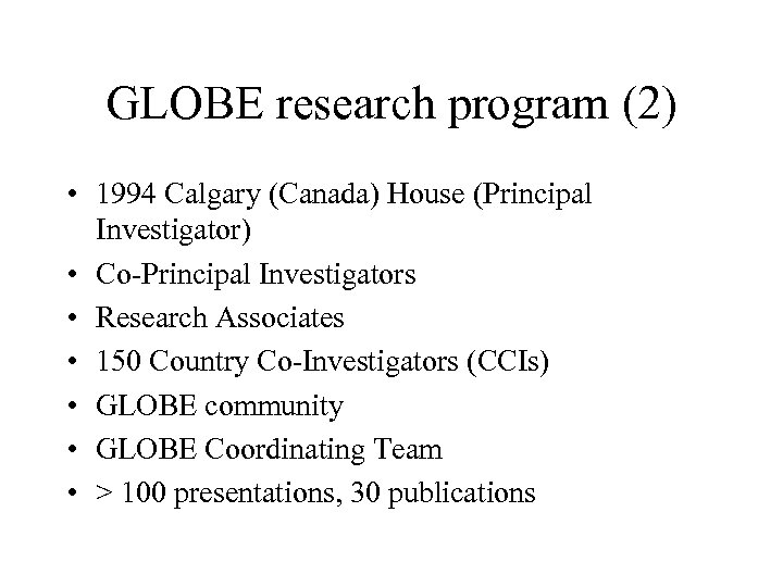 GLOBE research program (2) • 1994 Calgary (Canada) House (Principal Investigator) • Co-Principal Investigators