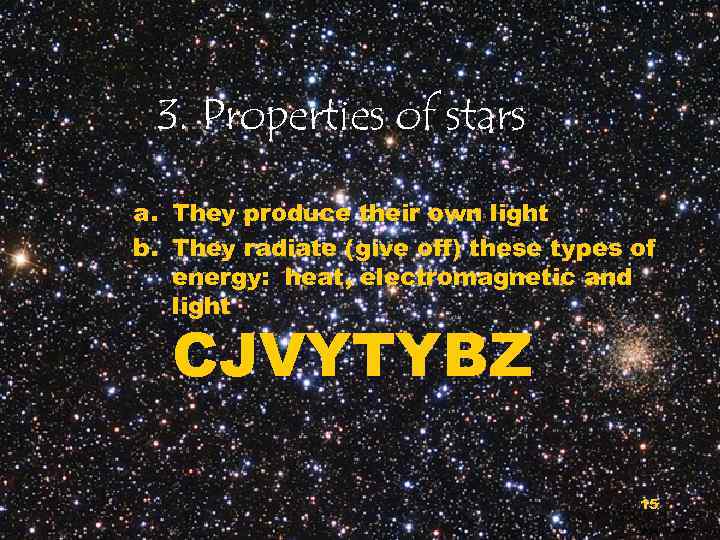3. Properties of stars a. They produce their own light b. They radiate (give