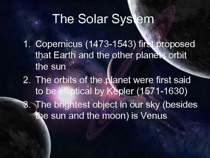 The Solar System 1. Copernicus (1473 -1543) first proposed that Earth and the other