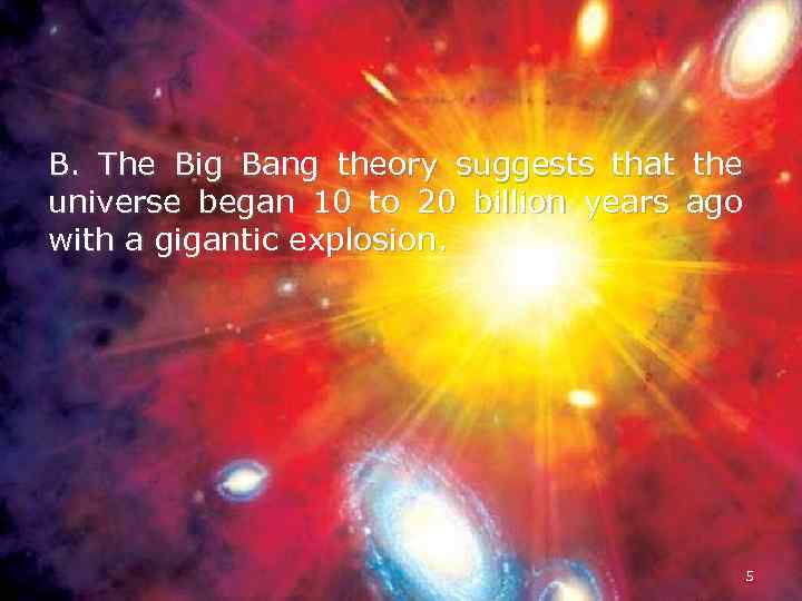 B. The Big Bang theory suggests that the universe began 10 to 20 billion