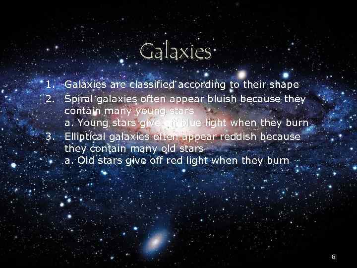 Galaxies 1. Galaxies are classified according to their shape 2. Spiral galaxies often appear