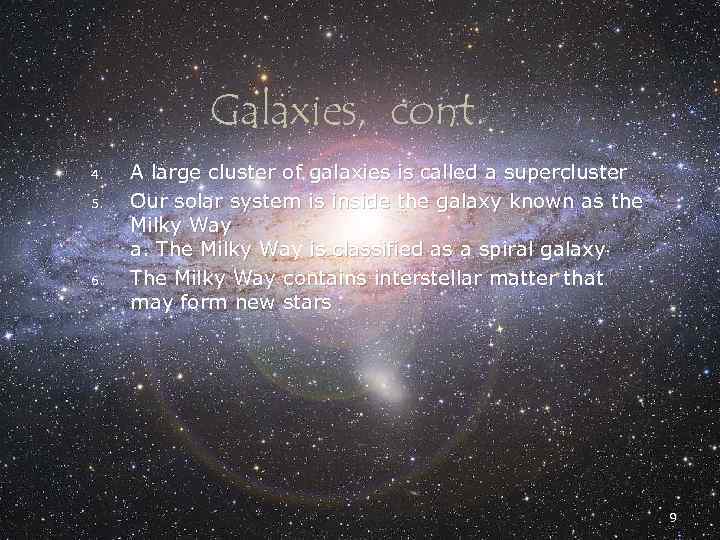 Galaxies, cont. 4. 5. 6. A large cluster of galaxies is called a supercluster