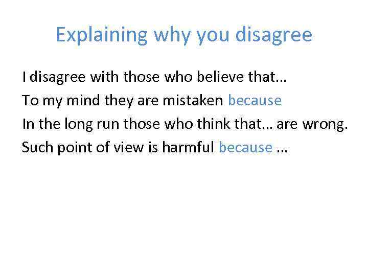 Explaining why you disagree I disagree with those who believe that… To my mind