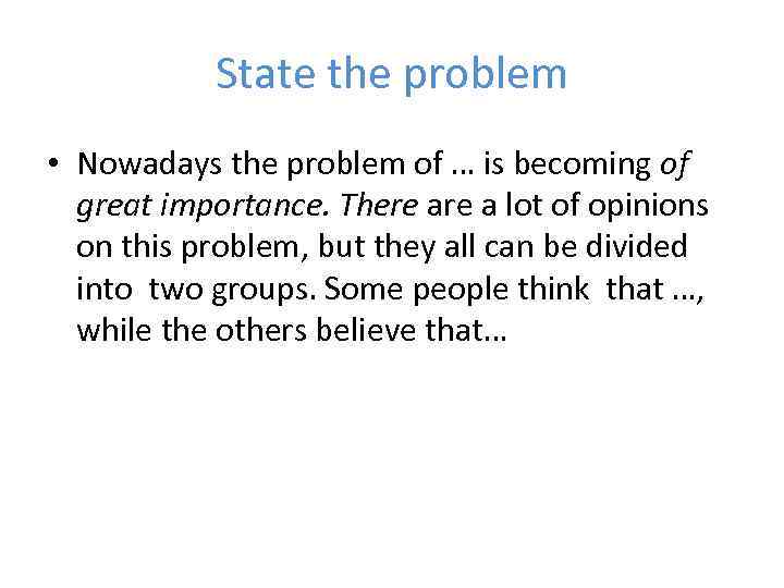 State the problem • Nowadays the problem of … is becoming of great importance.