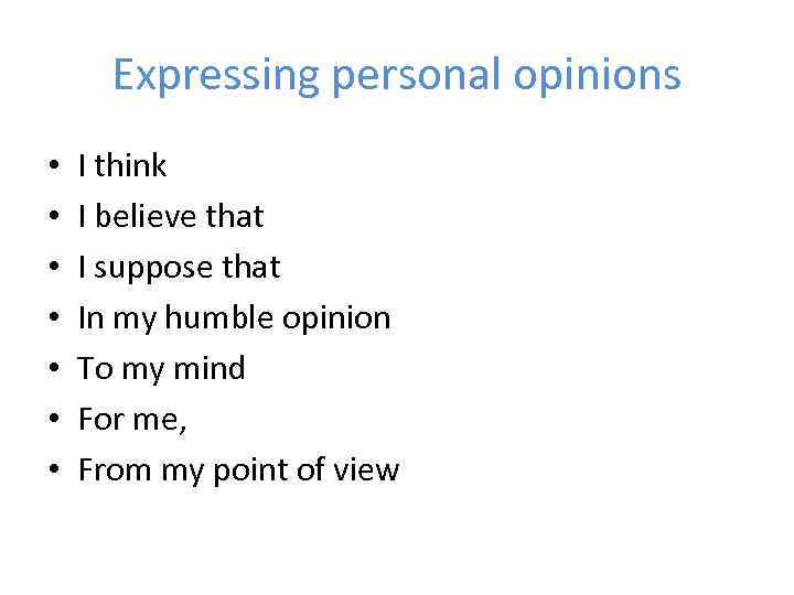 Expressing personal opinions • • I think I believe that I suppose that In