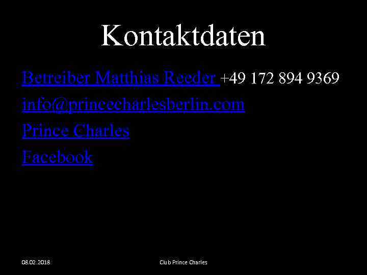 Kontaktdaten Betreiber Matthias Reeder +49 172 894 9369 info@princecharlesberlin. com Prince Charles Facebook 08.