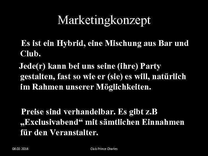 Marketingkonzept Es ist ein Hybrid, eine Mischung aus Bar und Club. Jede(r) kann bei