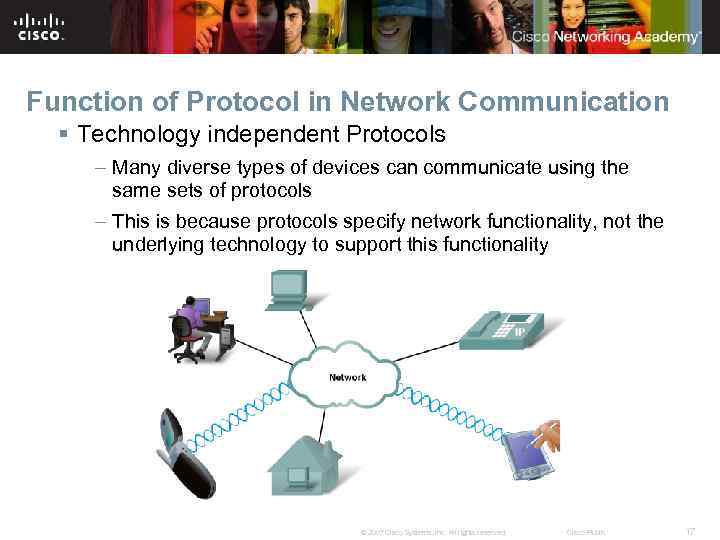Function of Protocol in Network Communication § Technology independent Protocols – Many diverse types