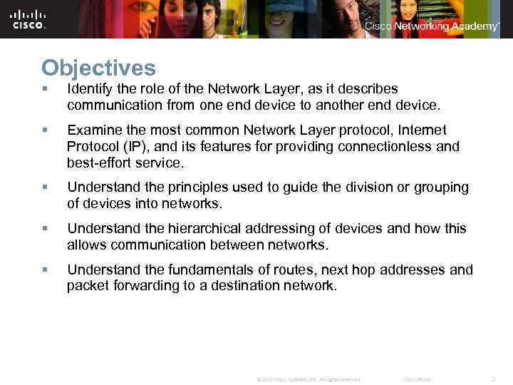 Objectives § Identify the role of the Network Layer, as it describes communication from