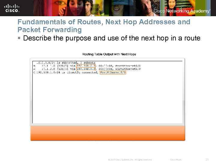 Fundamentals of Routes, Next Hop Addresses and Packet Forwarding § Describe the purpose and