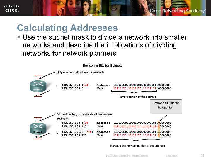 Calculating Addresses § Use the subnet mask to divide a network into smaller networks
