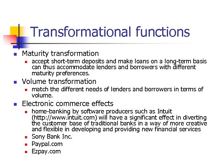 Transformational functions n Maturity transformation n n Volume transformation n n accept short-term deposits